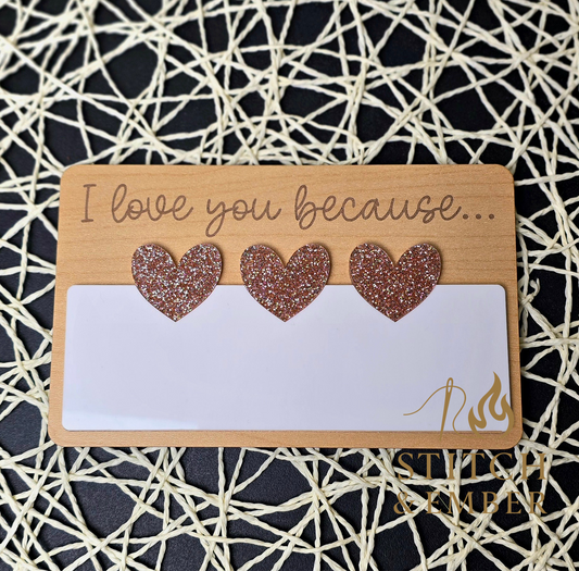 "I love you because..." Laser Engraved Dry Erase Message Board – Valentine’s Day & Everyday Use